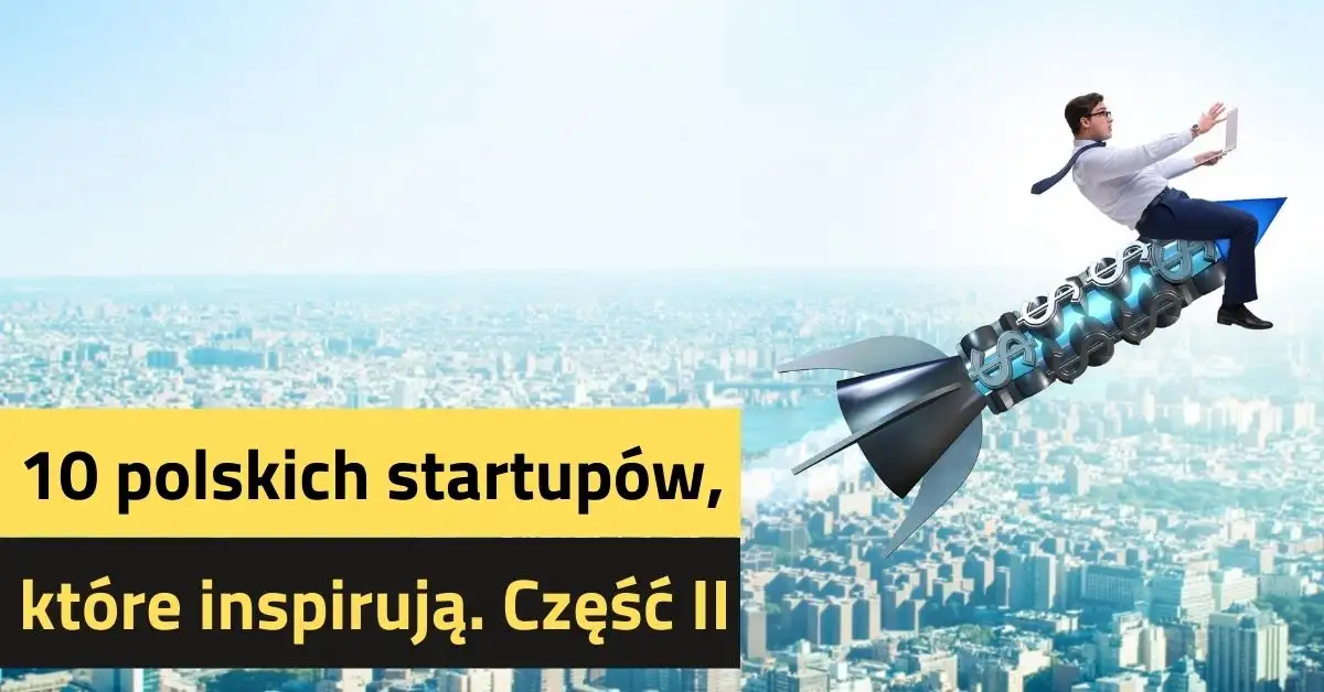 10 polskich startupów, które inspirują. Część II