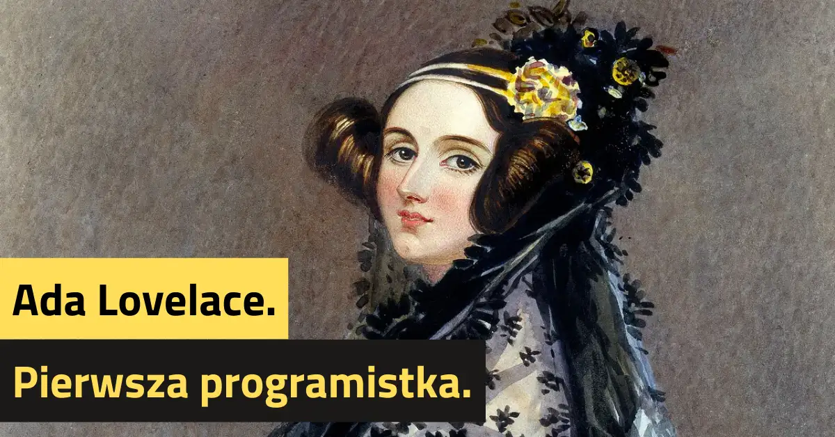 Ada Lovelace. Pierwsza programistka.