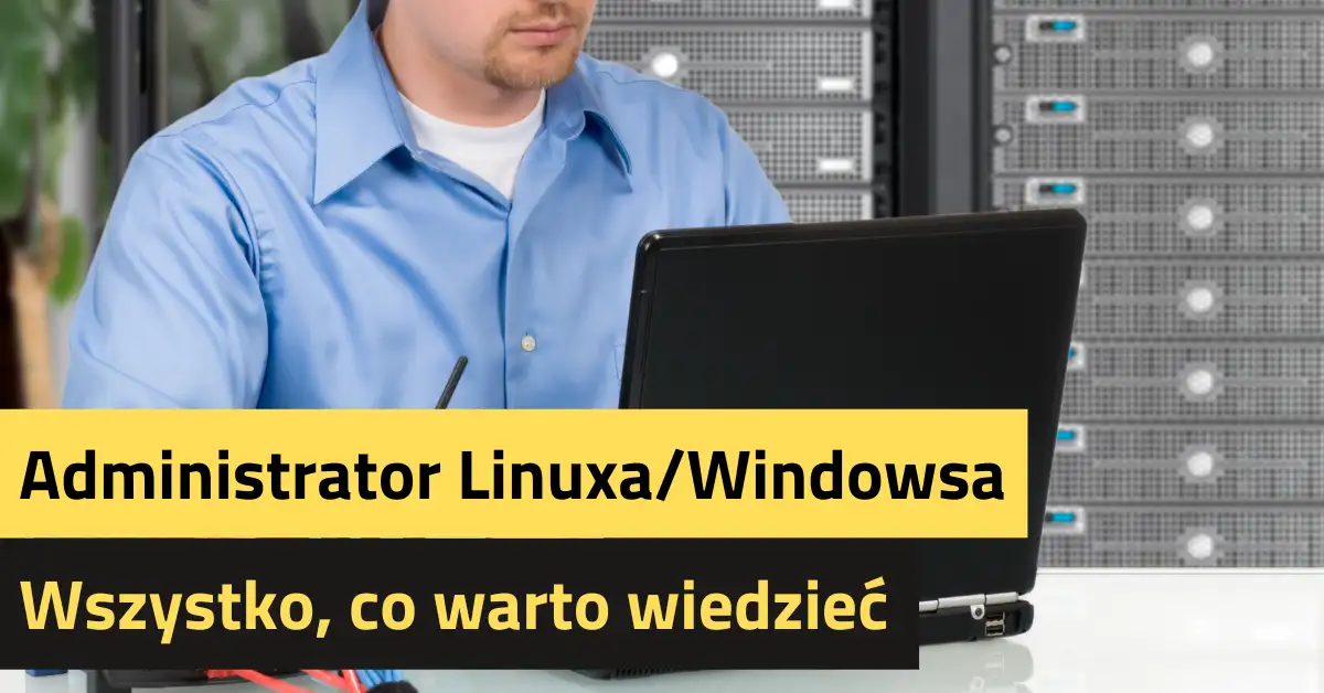 Administrator Linuxa/Windowsa – co warto wiedzieć?