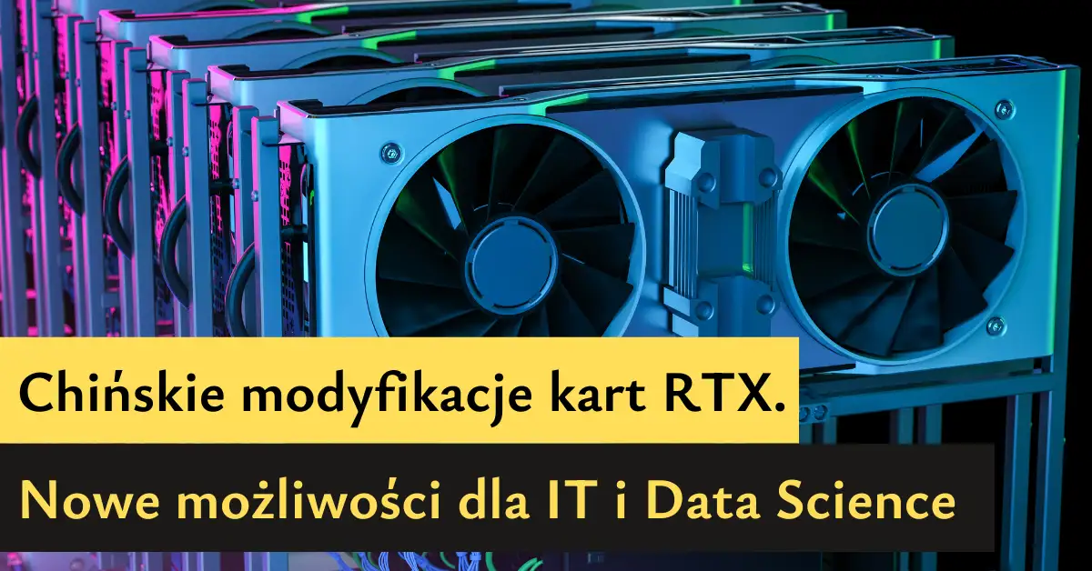  Chińskie modyfikacje RTX 4090D i RTX 4080 SUPER. Nowe możliwości dla specjalistów IT i Data Science