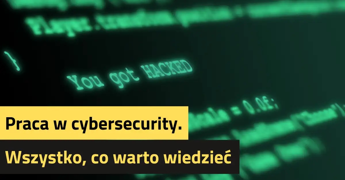 Praca w cybersecurity – wszystko, co warto wiedzieć