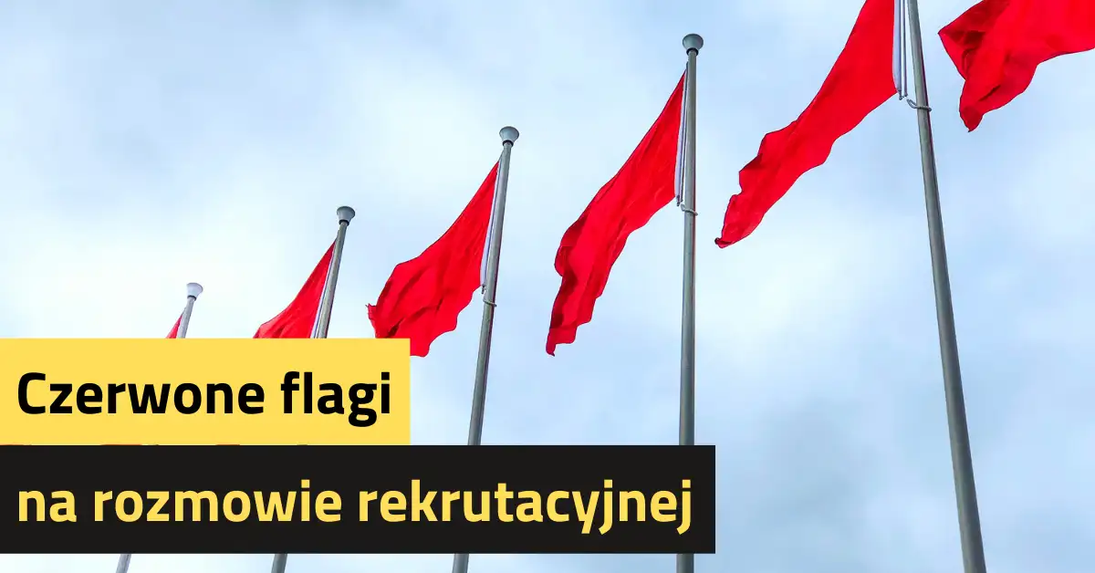 Czerwone flagi na rozmowie rekrutacyjnej