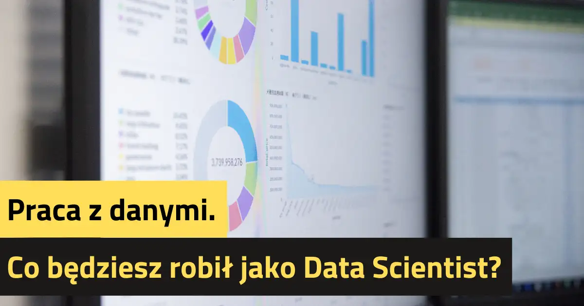 Praca z danymi. Co będziesz robił jako Data Scientist?