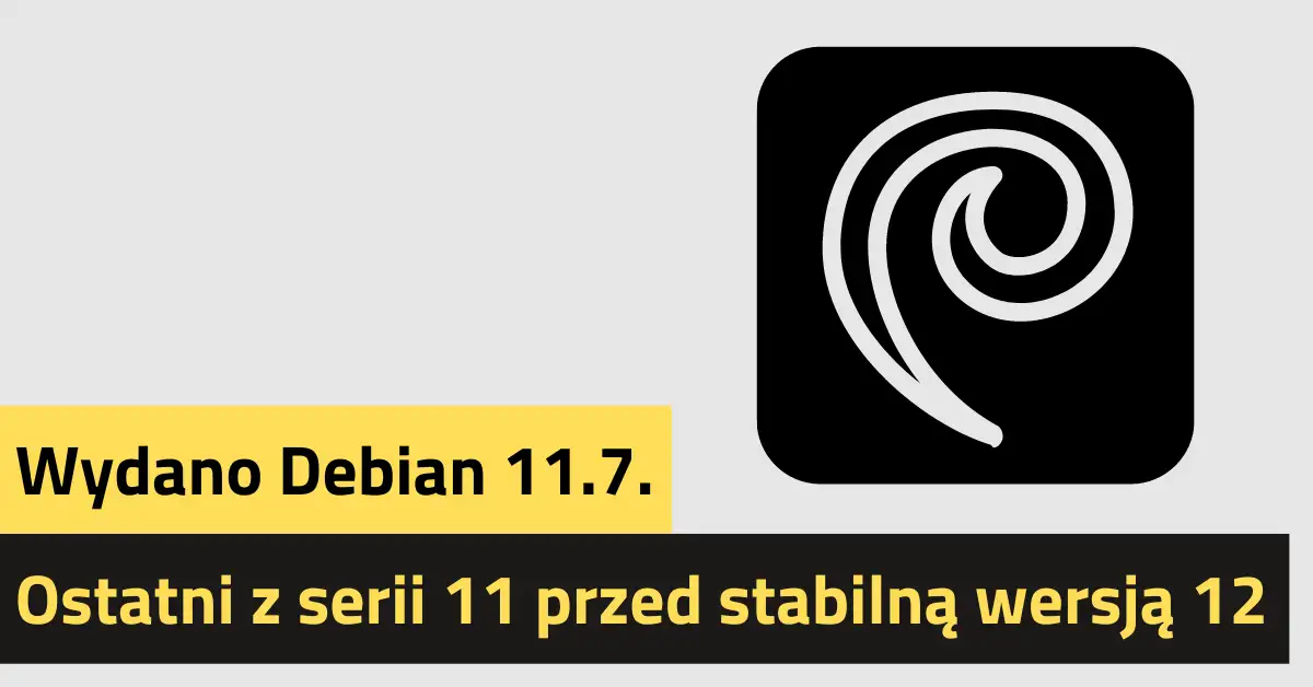 Wydano Debian 11.7 - ostatni z serii 11 przed stabilną wersją 12.