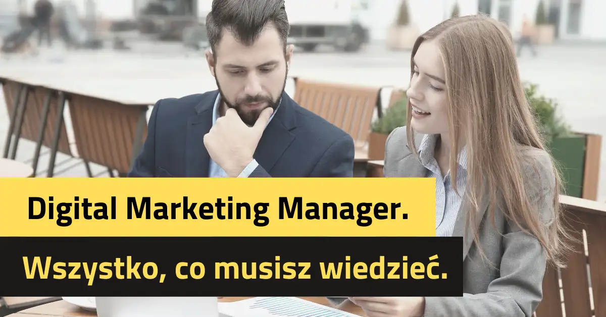 Digital Marketing Manager. Wszystko, co musisz wiedzieć, zanim zaaplikujesz na to stanowisko.