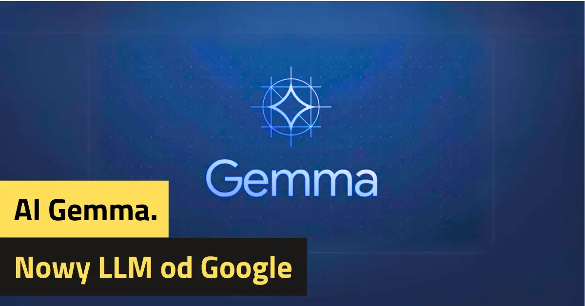 Google prezentuje nowe modele językowe AI Gemma