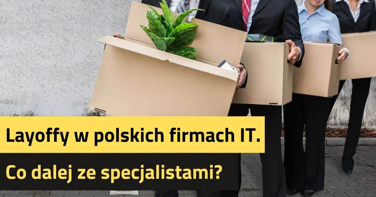 Layoffy w polskich firmach IT. Co dalej ze specjalistami?