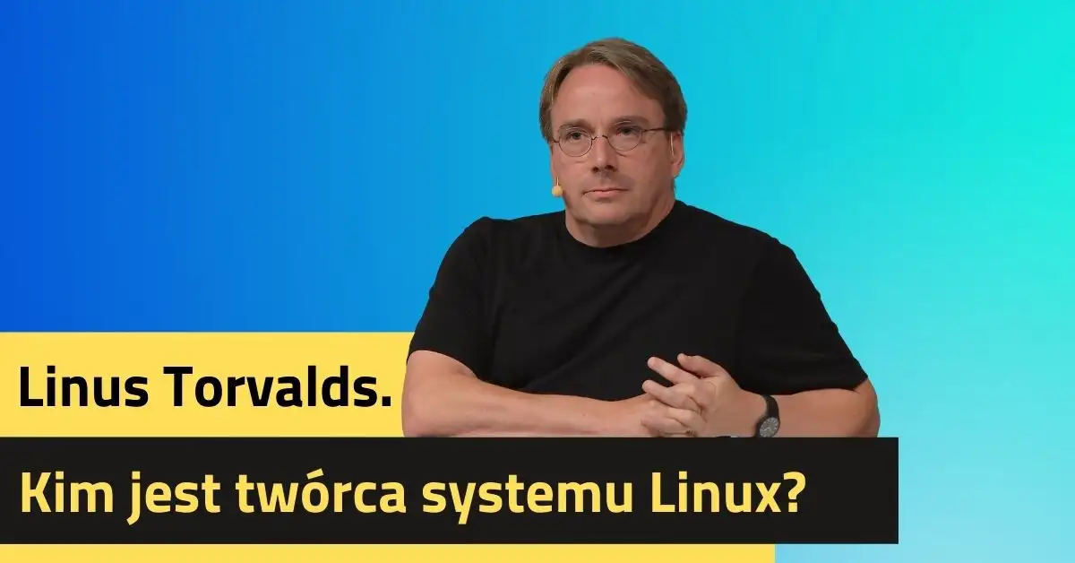 Linus Torvalds. Kim jest człowiek, który stworzył system Linux?