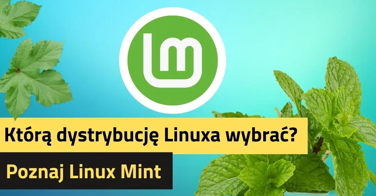 Którą dystrybucję Linuxa Wybrać? Poznaj Linux Mint.