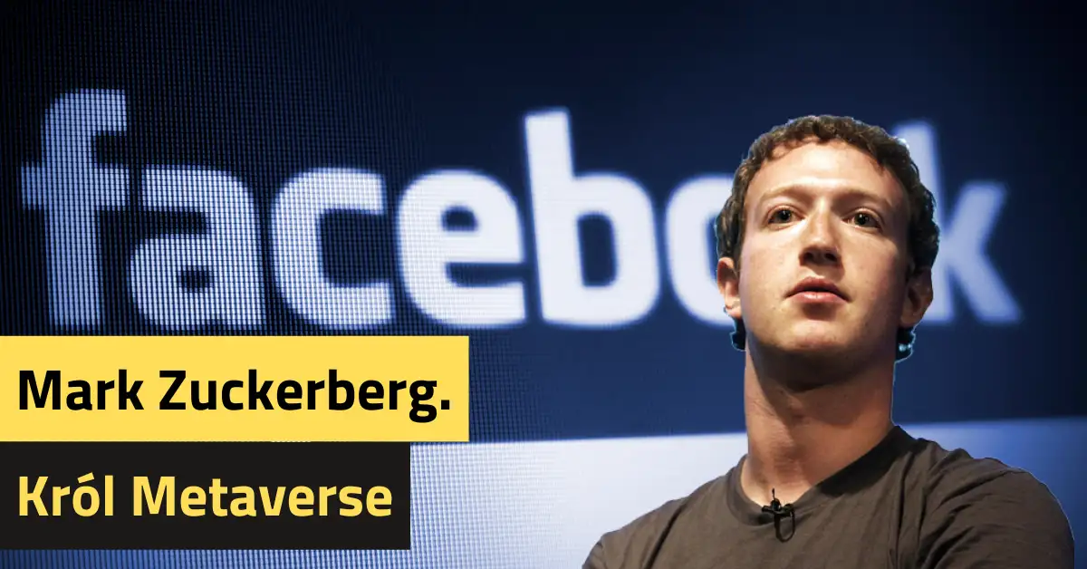Mark Zuckerberg. Król Metaverse.