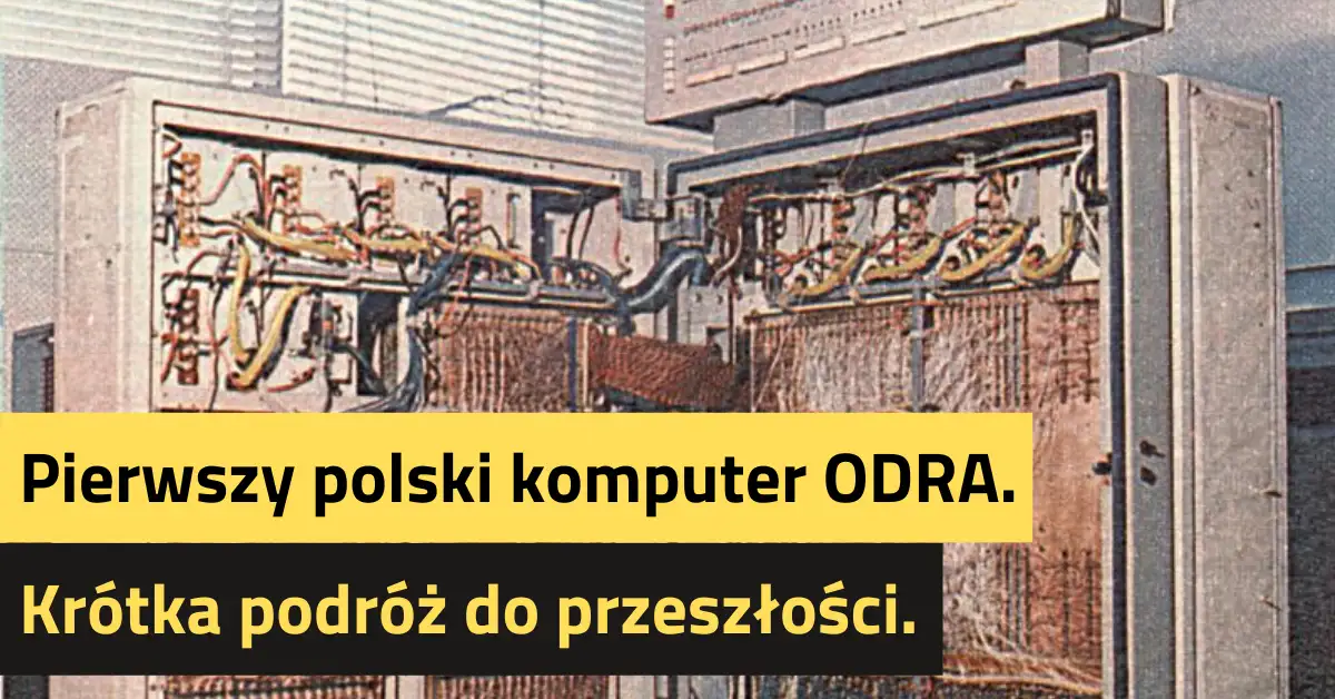 Pierwszy polski komputer ODRA. Krótka podróż do przeszłości.