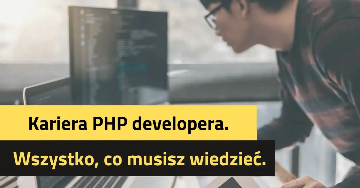Kariera PHP developera. Wszystko, co musisz wiedzieć.