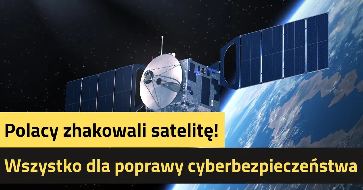 Polacy zhakowali satelitę! Wszystko dla poprawy cyberbezpieczeństwa