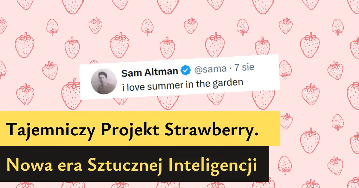 Tajemniczy Projekt Strawberry. Nowa era Sztucznej Inteligencji w zasięgu ręki