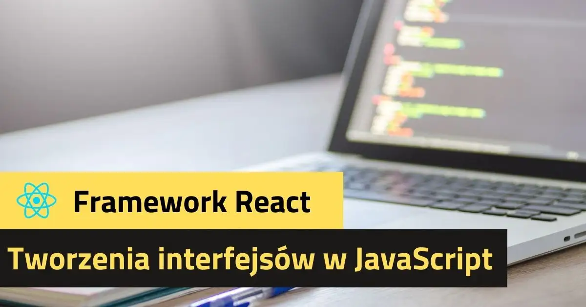 React. Framework do tworzenia interfejsów w JavaScript