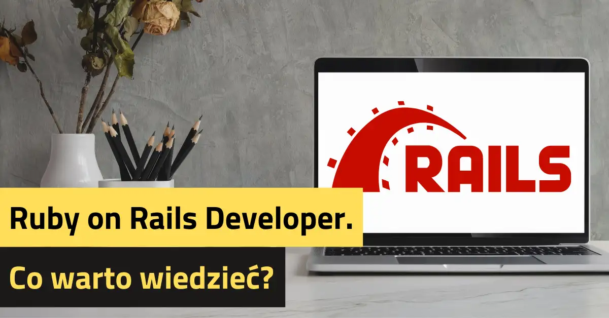 Ruby on Rails Developer. Co warto wiedzieć?