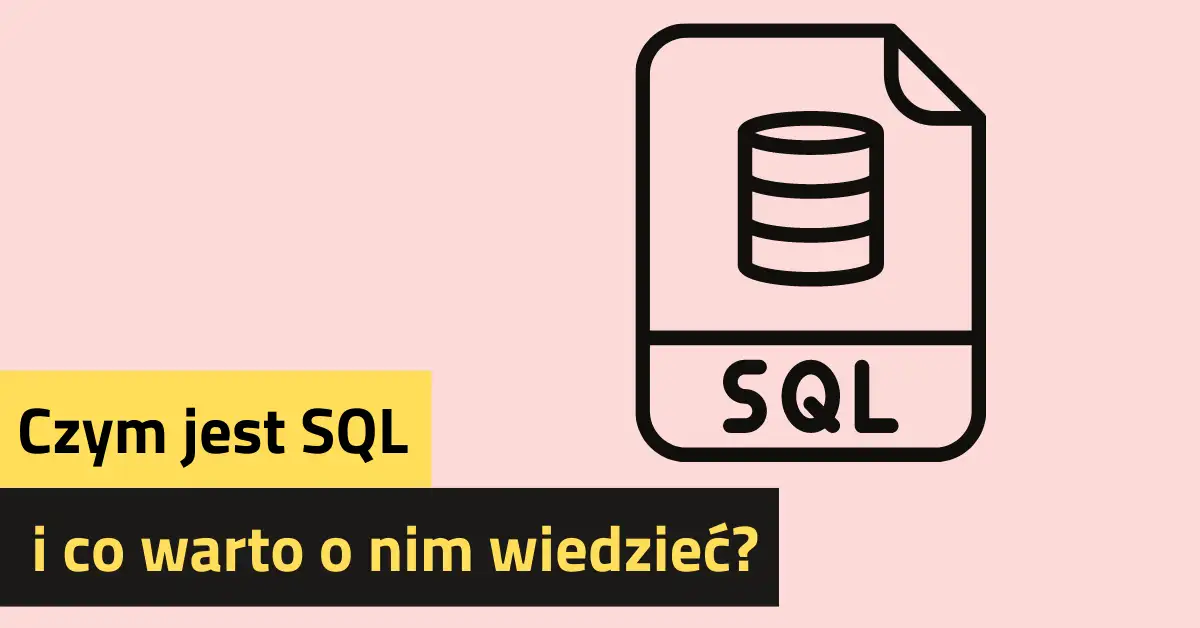 SQL. Czym jest SQL i co warto o nim wiedzieć?