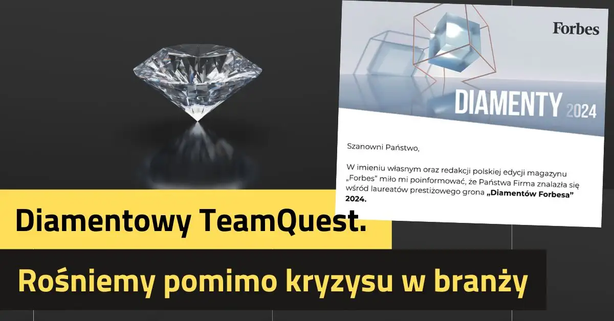 Diamentowy TeamQuest. Rośniemy pomimo kryzysu w branży