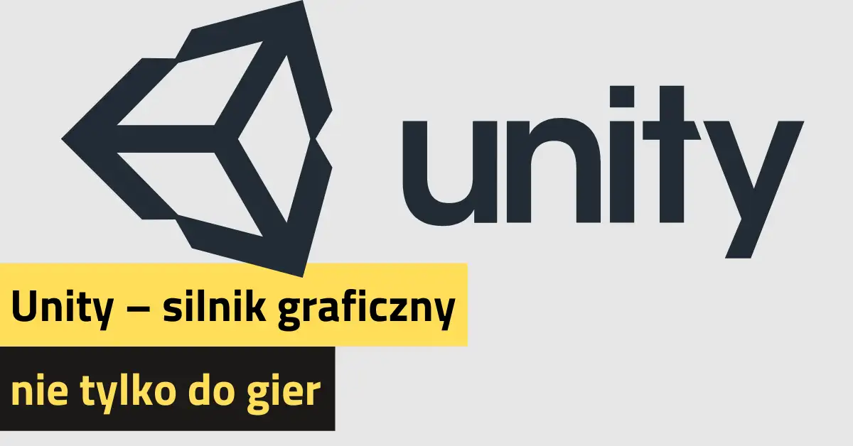 Unity – silnik graficzny nie tylko do gier 