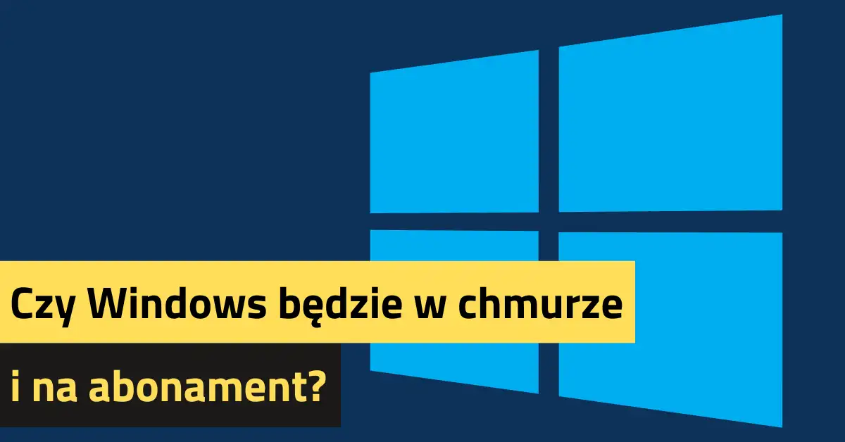 Czy Windows będzie w chmurze i na abonament?